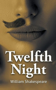 William Shakespeare's The Twelfth Night William Shakespeare's The Twelfth Night