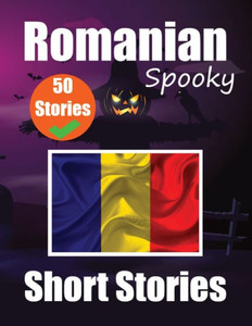 50 Short Spooky Stori¿s in Romanian: A Bilingual Journ¿y in English and Romanian : Haunted Tales in English and Romanian | Learn Romanian Language in an Exciting and Spooky Way 50 Short Spooky Stori¿s in Romanian: A Bilingual Journ¿y in English and Romanian : Haunted Tales in English and Romanian | Learn Romanian Language in an Exciting and Spooky Way