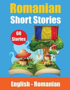 Short Stories in Romanian | English and Romanian Stories Side by Side : Learn the Romanian Language | Romanian Made Easy | Suitable for Children Short Stories in Romanian | English and Romanian Stories Side by Side : Learn the Romanian Language | Romanian Made Easy | Suitable for Children