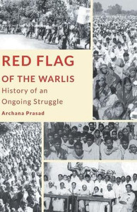 Red Flag of the Warlis : History of an Ongoing Struggle