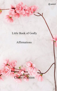 Little Book of Godly Affirmations Little Book of Godly Affirmations
