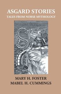 Asgard Stories : Tales From Norse Mythology Asgard Stories : Tales From Norse Mythology