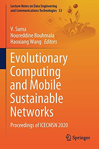 Evolutionary Computing And Mobile Sustainable Networks: Proceedings Of Icecmsn 2020 (Lecture Notes On Data Engineering And Communications Technologies, 53)
