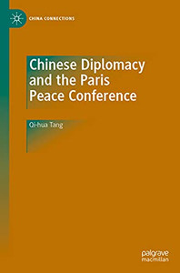 Chinese Diplomacy And The Paris Peace Conference (China Connections) Chinese Diplomacy And The Paris Peace Conference (China Connections)