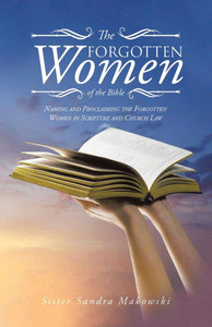 The Forgotten Women of the Bible : Naming and Proclaiming the Forgotten Women in Scripture and Church Law The Forgotten Women of the Bible : Naming and Proclaiming the Forgotten Women in Scripture and Church Law