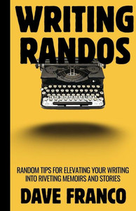Writing Randos : Random Tips for Writing Better, More Fascinating Memoirs and Stories.