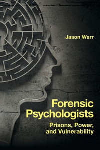 Forensic Psychologists : Prisons, Power, and Vulnerability Forensic Psychologists : Prisons, Power, and Vulnerability