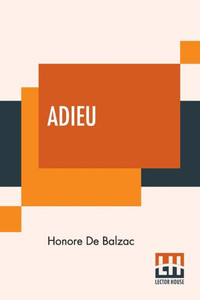 Adieu : Translated By Katharine Prescott Wormeley Adieu : Translated By Katharine Prescott Wormeley