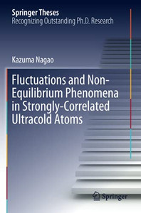 Fluctuations And Non-Equilibrium Phenomena In Strongly-Correlated Ultracold Atoms (Springer Theses) Fluctuations And Non-Equilibrium Phenomena In Strongly-Correlated Ultracold Atoms (Springer Theses)