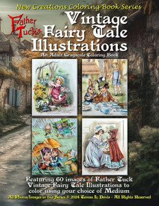 New Creations Coloring Book Series : Father Tuck's Vintage Fairy Tale Illustrations: an Adult Grayscale Coloring Book (coloring Book for Grownups) Featuring Images of Father Tuck Illustrations to Color Using Your Choice of Favorite Media.