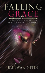 Falling Grace : It falls when you love, it falls when you force Falling Grace : It falls when you love, it falls when you force