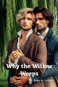 Why the Willow Weeps Why the Willow Weeps