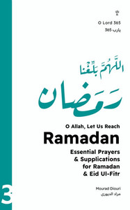 O Allah, Let Us Reach Ramadan (????? ????? ?????) : Essential Prayers & Supplications for Ramadan & Eid Ul-Fitr