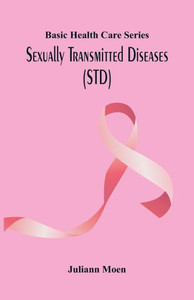 Basic Health Care Series : Sexually Transmitted Diseases (STD) Basic Health Care Series : Sexually Transmitted Diseases (STD)