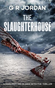 The Slaughterhouse : A Highlands and Islands Detective Thriller