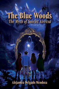 The Blue Woods : The Myth Of Soielet Airetsa The Blue Woods : The Myth Of Soielet Airetsa