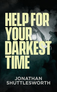 Help for Your Darkest Time Help for Your Darkest Time