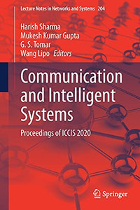 Communication And Intelligent Systems: Proceedings Of Iccis 2020 (Lecture Notes In Networks And Systems, 204)