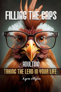 Filling the Gaps : Adulting Taking the Lead in Your Life Filling the Gaps : Adulting Taking the Lead in Your Life