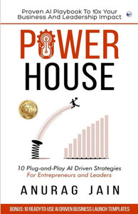 POWERHOUSE : 10 Plug-and-Play Artificial Intelligence Driven Business Ideas and Strategies for Aspiring Entrepreneurs and Leaders