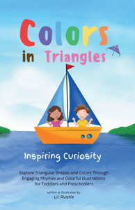 Colors in Triangles - Inspiring Curiosity : Explore Triangular Shapes and Colors Through Engaging Rhymes and Colorful Illustrations for Toddlers and Preschoolers