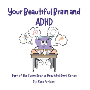 Your Beautiful Brain and ADHD Your Beautiful Brain and ADHD