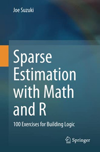 Sparse Estimation With Math And R: 100 Exercises For Building Logic
