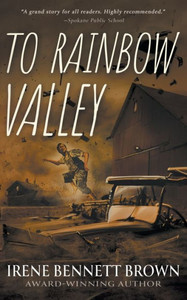 To Rainbow Valley : A YA Coming-Of-Age Novel To Rainbow Valley : A YA Coming-Of-Age Novel