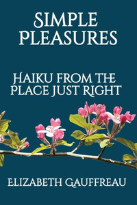 Simple Pleasures : Haiku from the Place Just Right Simple Pleasures : Haiku from the Place Just Right