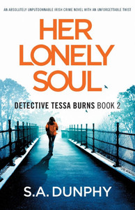Her Lonely Soul : An Absolutely Unputdownable Irish Crime Novel with an Unforgettable Twist Her Lonely Soul : An Absolutely Unputdownable Irish Crime Novel with an Unforgettable Twist