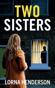 Two Sisters : An Absolutely Addictive Psychological Thriller Full of Twists