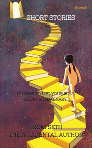 Short Stories : Stories to Lift Your Soul Short & Imaginary