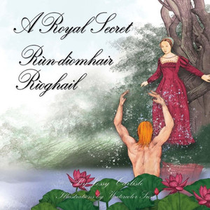 Rùn-dìomhair Rìoghail (A Royal Secret) : Ùr-sgeul Uilleim Uinsbridhe (The Legend of Willie of Winsbury) Rùn-dìomhair Rìoghail (A Royal Secret) : Ùr-sgeul Uilleim Uinsbridhe (The Legend of Willie of Winsbury)