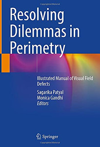 Resolving Dilemmas In Perimetry: Illustrated Manual Of Visual Field Defects