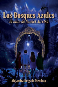 Los Bosques Azules : El mito de Soielet Airetsa Los Bosques Azules : El mito de Soielet Airetsa
