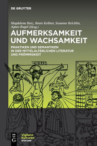 Aufmerksamkeit und Wachsamkeit : Praktiken und Semantiken in Der Mittelalterlichen Literatur und Frömmigkeit