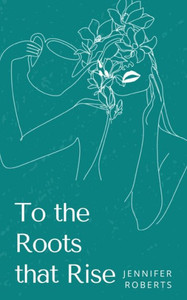 To the Roots that Rise To the Roots that Rise