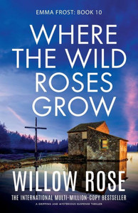 Where the Wild Roses Grow : A Gripping and Mysterious Suspense Thriller Where the Wild Roses Grow : A Gripping and Mysterious Suspense Thriller