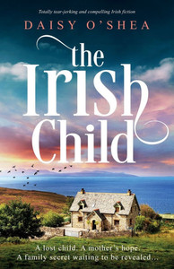 The Irish Child : Tear-jerking, Totally Compelling Irish Timeslip Fiction