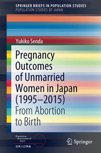 Pregnancy Outcomes Of Unmarried Women In Japan (19952015): From Abortion To Birth (Springerbriefs In Population Studies) Pregnancy Outcomes Of Unmarried Women In Japan (19952015): From Abortion To Birth (Springerbriefs In Population Studies)