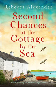 Second Chances at the Cottage by the Sea : A Heart-warming and Emotional Page-turner