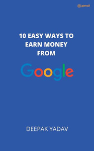 10 Easy Ways to Earn Money from Google 10 Easy Ways to Earn Money from Google
