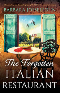 The Forgotten Italian Restaurant : A Breathtaking and Absolutely Gripping World War Two Historical Romance The Forgotten Italian Restaurant : A Breathtaking and Absolutely Gripping World War Two Historical Romance