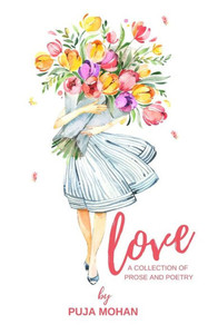 Love : A Collection of Prose and Poetry Love : A Collection of Prose and Poetry