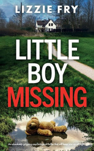 Little Boy Missing : An Absolutely Gripping Psychological Thriller that Will Keep You Up All Night