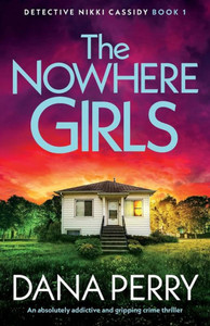 The Nowhere Girls : An Absolutely Addictive and Gripping Crime Thriller The Nowhere Girls : An Absolutely Addictive and Gripping Crime Thriller