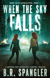 When the Sky Falls : A Gripping Post-apocalyptic Survival Thriller When the Sky Falls : A Gripping Post-apocalyptic Survival Thriller