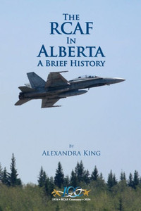 The RCAF in Alberta : A Brief History The RCAF in Alberta : A Brief History