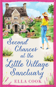 Second Chances at the Little Village Sanctuary : An Utterly Heart-warming Romance about Second Chances Second Chances at the Little Village Sanctuary : An Utterly Heart-warming Romance about Second Chances