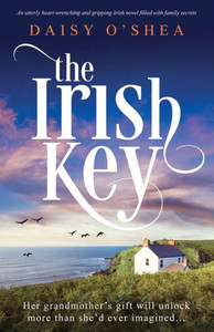 The Irish Key : An Utterly Heart-wrenching and Gripping Irish Novel Filled with Family Secrets The Irish Key : An Utterly Heart-wrenching and Gripping Irish Novel Filled with Family Secrets